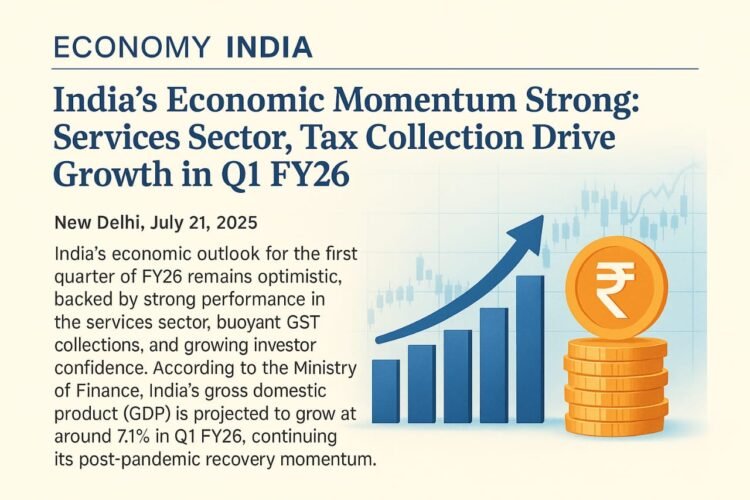 India’s Economic Momentum Strong: Services Sector, Tax Collection Drive Growth in Q1 FY26 1 India’s Economic Momentum Strong: Services Sector, Tax Collection Drive Growth in Q1 FY26