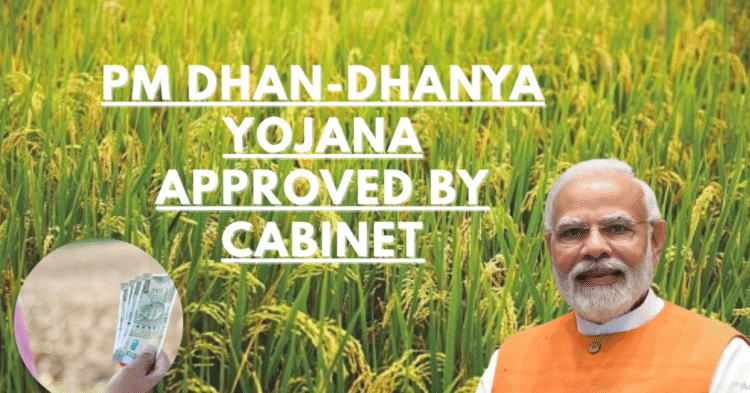 Cabinet Approves 'Pradhan Mantri Dhan-Dhanya Krishi Yojana' for 100 Districts to Boost Agriculture 1 Cabinet Approves 'Pradhan Mantri Dhan-Dhanya Krishi Yojana' for 100 Districts to Boost Agriculture