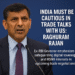 India Must Be Cautious in Trade Talks with US: Raghuram Rajan 9 India Must Be Cautious in Trade Talks with US: Raghuram Rajan