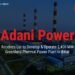 Adani Power Wins Bid to Set Up $3 Billion 2,400 MW Thermal Power Plant in Bihar 10 Adani Power Wins Bid to Set Up $3 Billion 2,400 MW Thermal Power Plant in Bihar