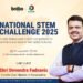 National STEM Challenge 2025: Grand Finale Set for August 18–19 in Mumbai 10 Maharashtra’s Hon’ble Chief Minister Devendra Fadnavis will grace the Grand Finale as the Chief Guest.