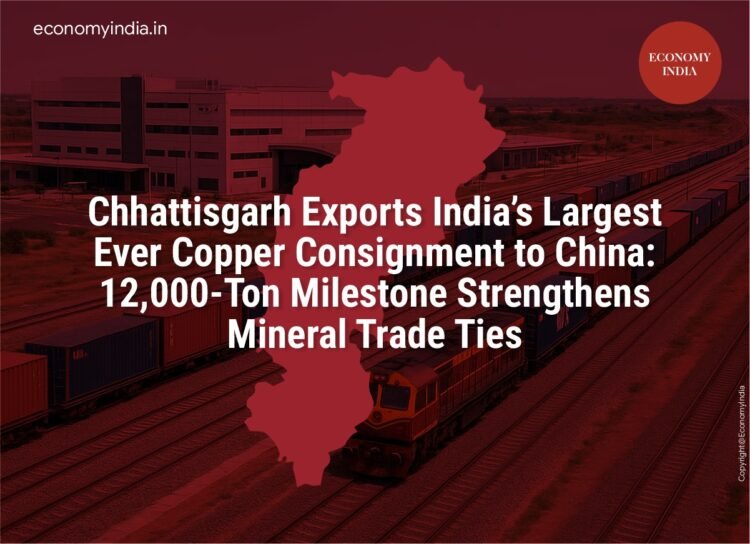 Chhattisgarh Exports India’s Largest Ever Copper Consignment to China: 12,000-Ton Milestone Strengthens Mineral Trade Ties