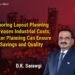 Ignoring Layout Planning Increases Industrial Costs; Better Planning Can Ensure Savings and Quality — D.K. Sarawgi