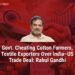 Govt Cheating Cotton Farmers, Textile Exporters Over India–US Trade Deal: Rahul Gandhi
