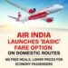 Air India Launches ‘Basic’ Fare Category on Select Domestic Routes 5 Air India Launches ‘Basic’ Fare Category on Select Domestic Routes