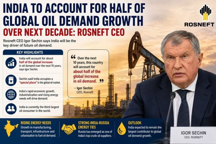 India to Drive Half of Global Oil Demand Growth Over Next Decade: Rosneft CEO Igor Sechin