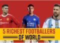 Top 5 Richest Football Players in the World in 2025