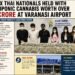 ₹19 Crore Hydroponic Cannabis Seized at Varanasi Airport; Six Thai Nationals Arrested