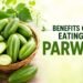 10 Amazing Benefits of Eating Parwal