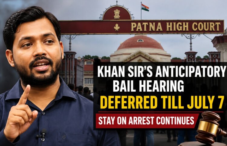 Khan Sir's Anticipatory Bail Hearing Deferred to July 7