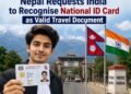 Nepal Requests India to Recognise National ID Card as Valid Travel Document