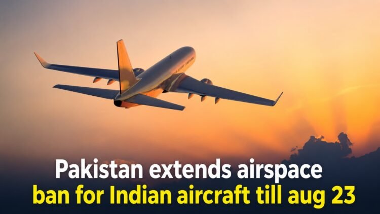 Pakistan Extends Airspace Ban on Indian Aircraft Till August 23 1 Pakistan Extends Airspace Ban for Indian Aircraft