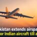 Pakistan Extends Airspace Ban on Indian Aircraft Till August 23 9 Pakistan Extends Airspace Ban for Indian Aircraft