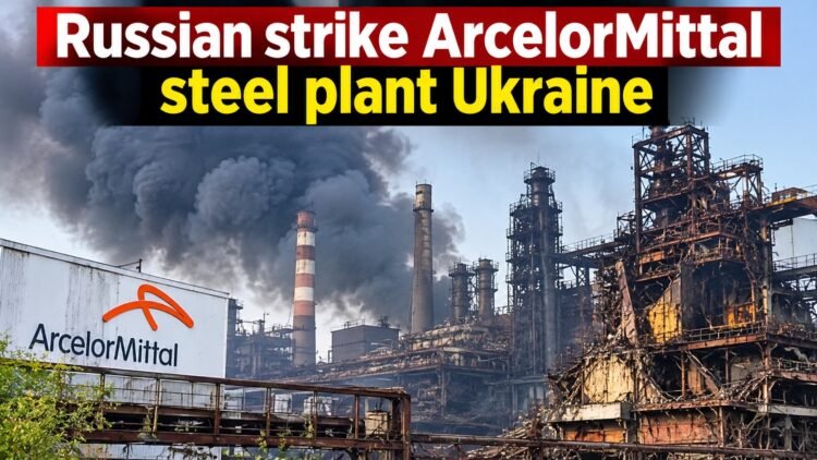 Russian Strike Hits ArcelorMittal Steel Plant in Ukraine