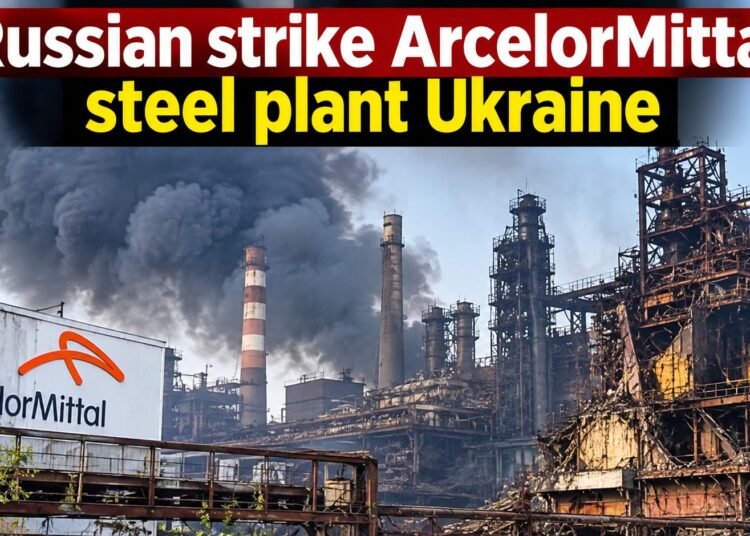 Russian Strike Hits ArcelorMittal Steel Plant in Ukraine