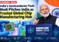 Modi Pitches India as Trusted Manufacturing Hub, Calls for Deeper Semiconductor Ecosystem