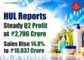 HUL Reports Steady Q2 Profit at ₹2,796 Crore; Sales Rise 14.8% to ₹18,037 Crore